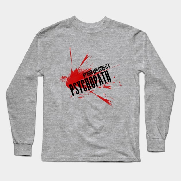 My Book Boyfriend is a Psychopath Long Sleeve T-Shirt by Author Gemma James